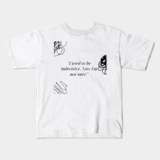 "I used to be indecisive. Now I'm not sure." Funny Quote Kids T-Shirt